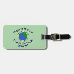 Physical Therapy Makes the World Go Round Luggage Tag