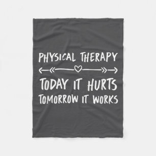 Physical Therapy Quotes Today It Hurts Tomorrow It Fleece Blanket