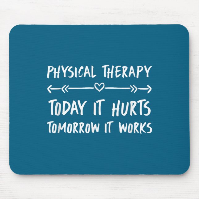Physical Therapy Quotes Today It Hurts Tomorrow It Mouse Pad (Front)