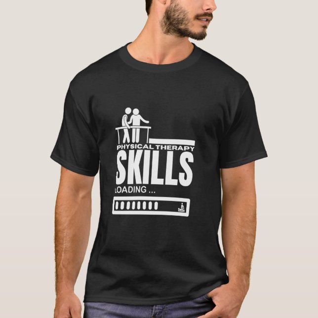 Physical Therapy Skills Loading Funny Physical The T-Shirt (Front)