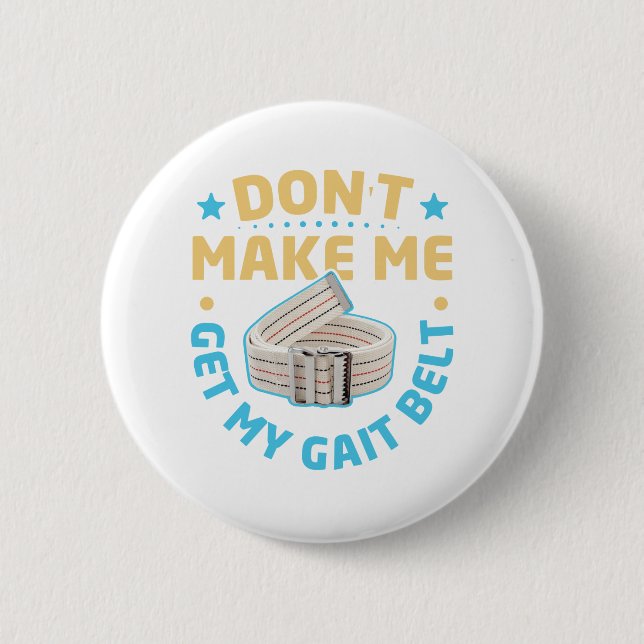 Physical Therapy Themed Don't Make Me Get My Gait 2 Inch Round Button (Front)