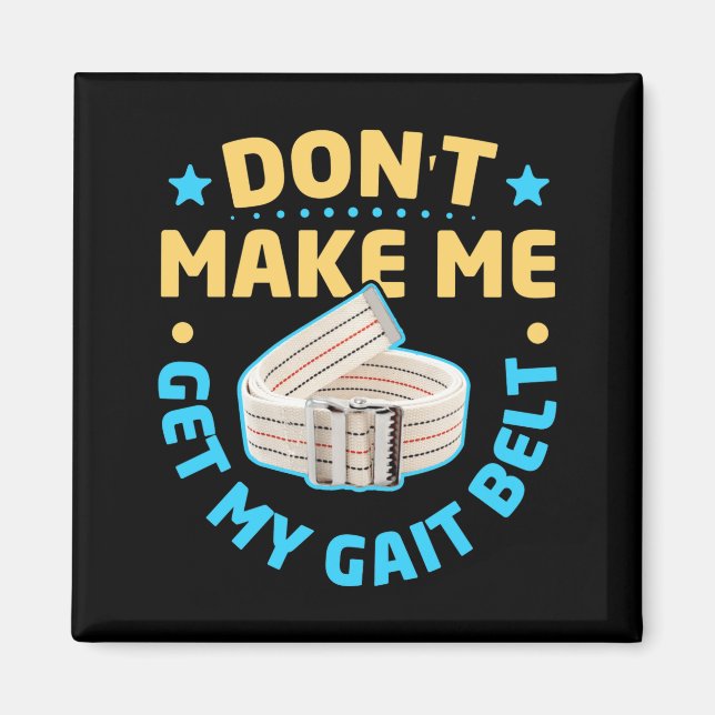 Physical Therapy Themed Dont Make Me Get My Gait  Magnet (Front)