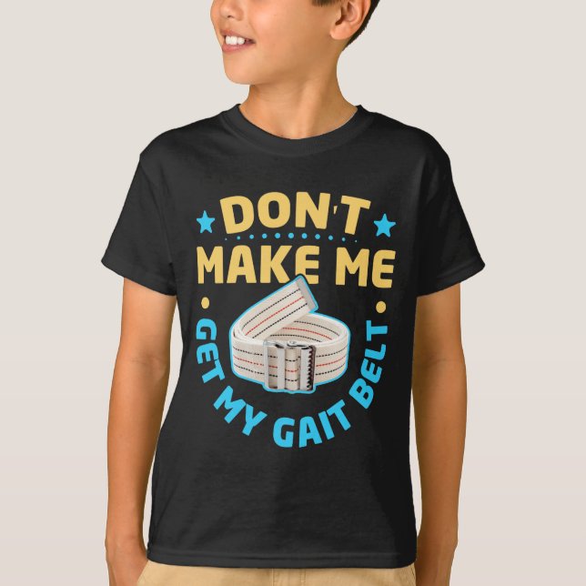 Physical Therapy Themed Dont Make Me Get My Gait  T-Shirt (Front)