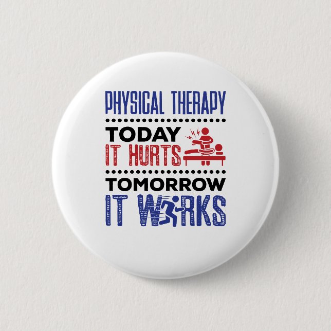 Physical Therapy Today It Hurts Tomorrow It Works 2 Inch Round Button (Front)