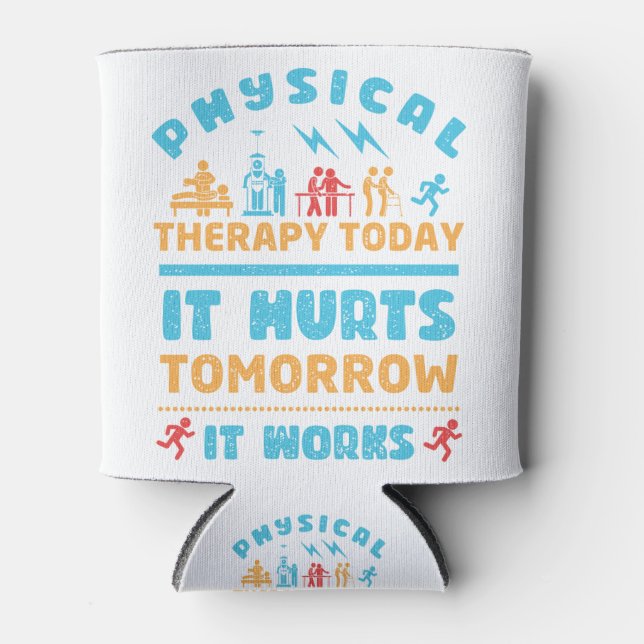 Physical Therapy Today It Hurts Tomorrow It Works Can Cooler (Front)