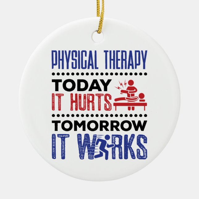 Physical Therapy Today It Hurts Tomorrow It Works Ceramic Ornament (Front)