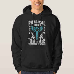 Physical Therapy Today It Hurts Tomorrow It Works  Hoodie