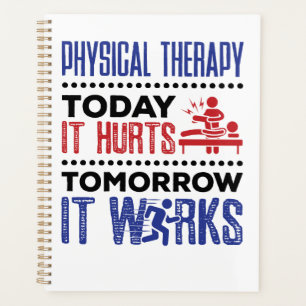 Physical Therapy Today It Hurts Tomorrow It Works Planner