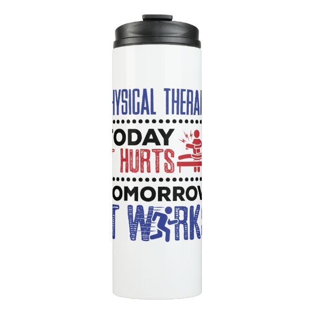 Physical Therapy Today It Hurts Tomorrow It Works Thermal Tumbler (Front)