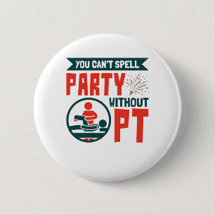 Physical Therapy You Can't Spell Party Without PT 2 Inch Round Button