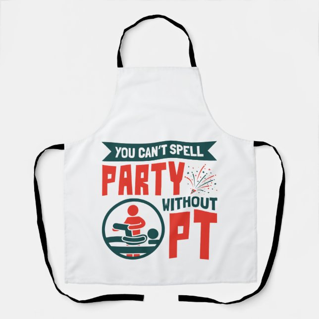 Physical Therapy You Can't Spell Party Without PT Apron (Front)