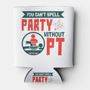 Physical Therapy You Can't Spell Party Without PT Can Cooler