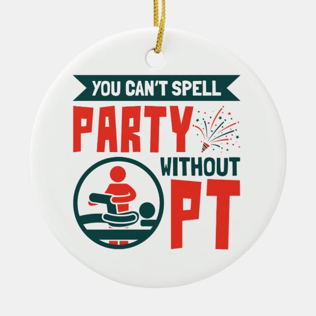 Physical Therapy You Can't Spell Party Without PT Ceramic Ornament (Front)