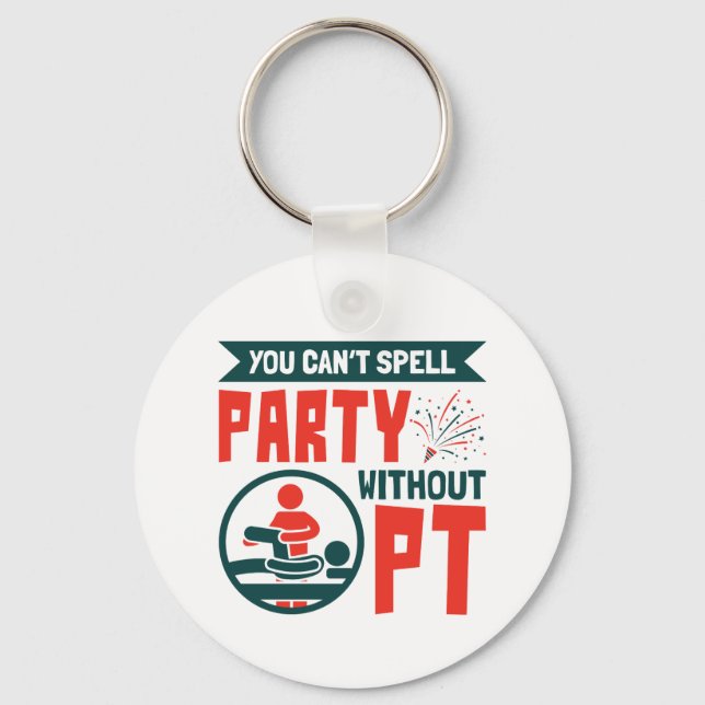 Physical Therapy You Can't Spell Party Without PT Keychain (Front)