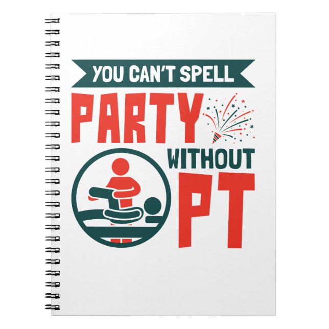 Physical Therapy You Can't Spell Party Without PT Notebook (Front)
