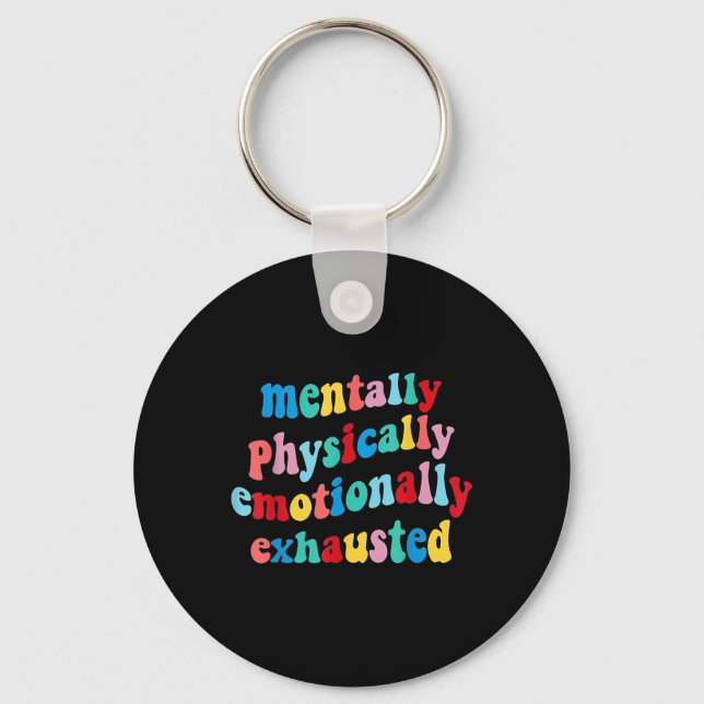 Physically Emotionally Exhausted Mental Health  Keychain (Front)
