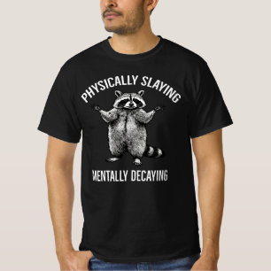 Physically Slaying Mentally Decaying Raccoon Mood T-Shirt