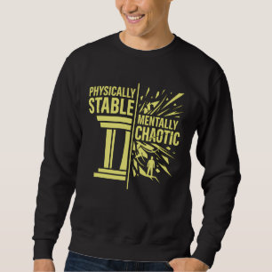 Physically Stable Mentally Chaotic Duality Design Sweatshirt