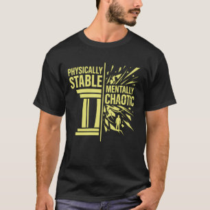 Physically Stable Mentally Chaotic Duality Design T-Shirt
