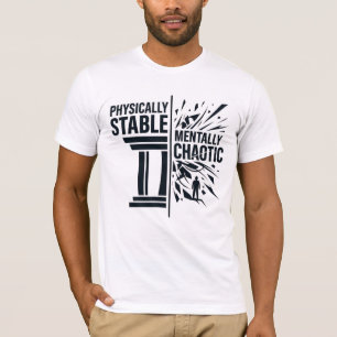 Physically Stable Mentally Chaotic Duality Design T-Shirt
