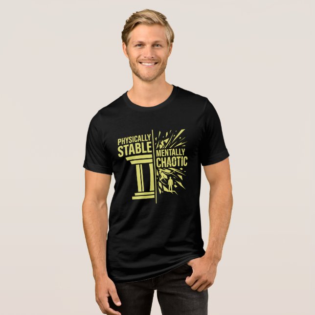 Physically Stable Mentally Chaotic Duality Design Tri-Blend Shirt (Front Full)