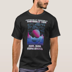 Physically Tired Vaporwave Aesthetic Japanese E Gi T-Shirt