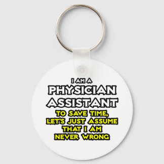 Physician Assistant...Assume I Am Never Wrong Keychain
