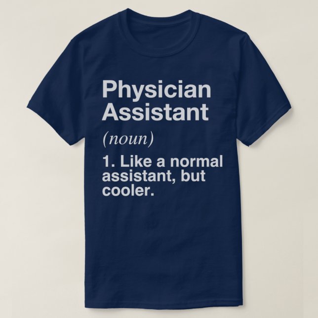Physician Assistant Defined Funny Definition T-Shirt (Design Front)