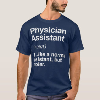 Physician Assistant Defined Funny Definition T-Shirt