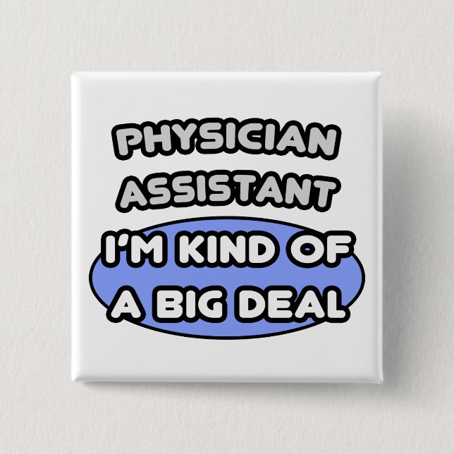 Physician Assistant...Kind of a Big Deal 2 Inch Square Button (Front)