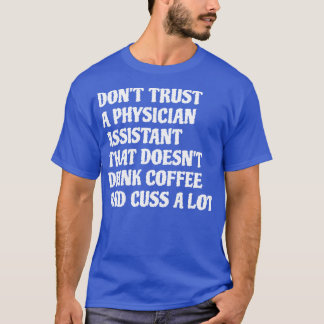 Physician Assistant That Drink Coffee Cuss A Lot 1 T-Shirt