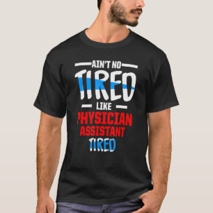 Physician Assistant Tired Certified Pa T-Shirt