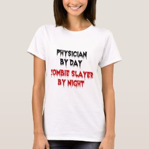 Physician by Day Zombie Slayer by Night T-Shirt