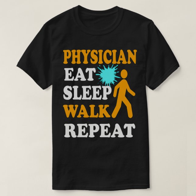 Physician Eat Sleep Walk Repeat T-Shirt (Design Front)