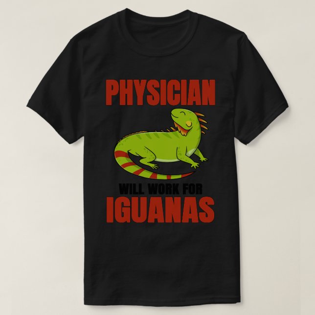 Physician Will Work For Iguanas T-Shirt (Design Front)