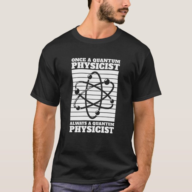 Physicist Always Science Scientist Quantum Physics T-Shirt (Front)
