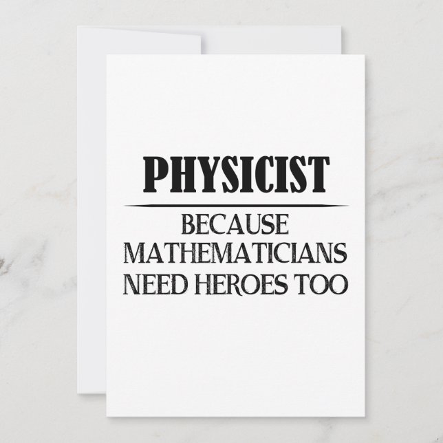 Physicist - Because Mathematicians Need Heroes Too (Front)