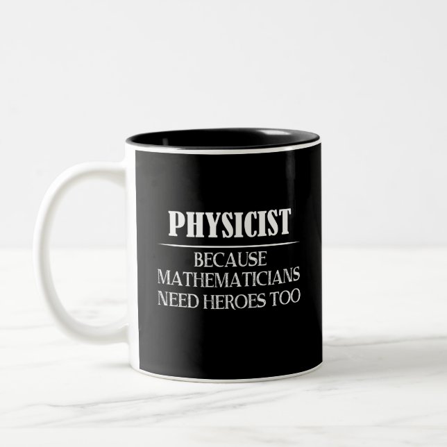 Physicist - Because Mathematicians Need Heroes Too Two-Tone Coffee Mug (Left)