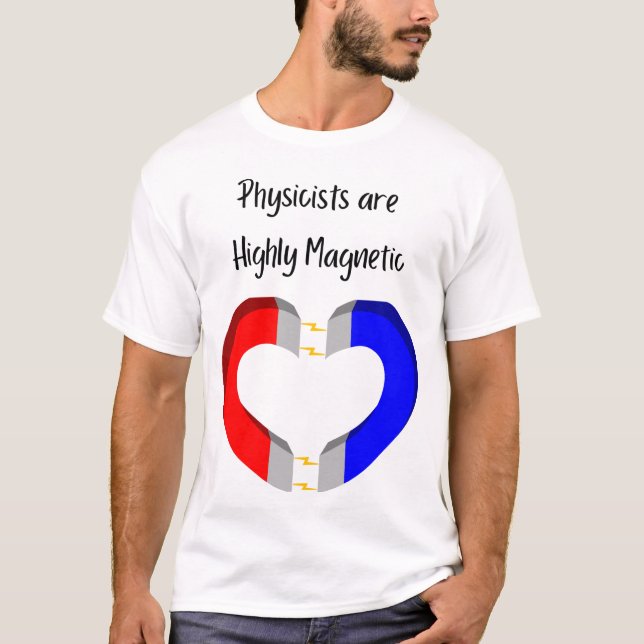 Physicists are Highly Magnetic T-Shirt (Front)