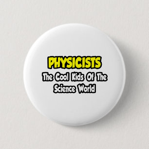 Physicists...Cool Kids of Science World 2 Inch Round Button