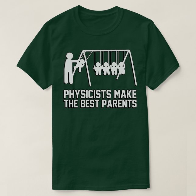 Physicists make great parents  T-Shirt (Design Front)