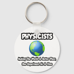 Physicists...Making the World a Better Place Keychain