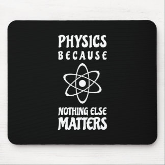 Physics Because Nothing Else Matters Mouse Pad