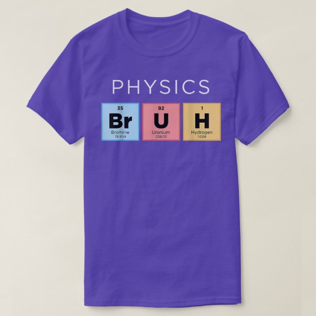 Physics Bruh Funny Periodic Table of Elements Scie T-Shirt (Design Front)