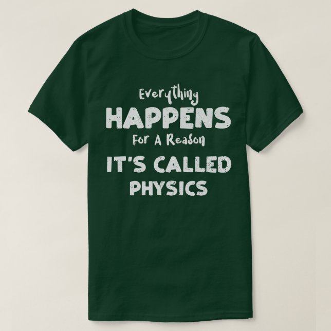 Physics Everything Happens For A Reason It's Cal T-Shirt (Design Front)