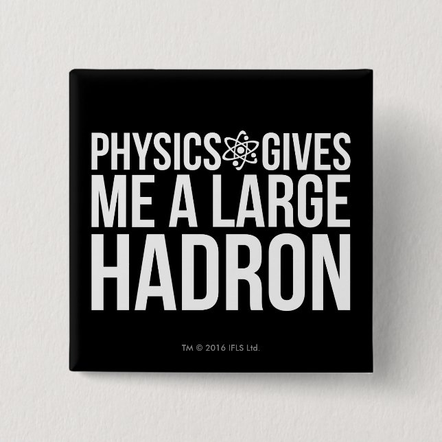 Physics Gives Me A Large Hadron 2 Inch Square Button (Front)