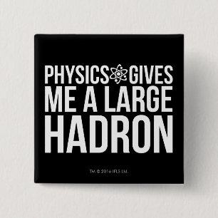 Physics Gives Me A Large Hadron 2 Inch Square Button