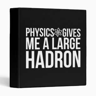 Physics Gives Me A Large Hadron Binder