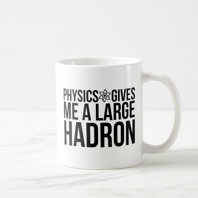 Physics Gives Me A Large Hadron Coffee Mug (Right)