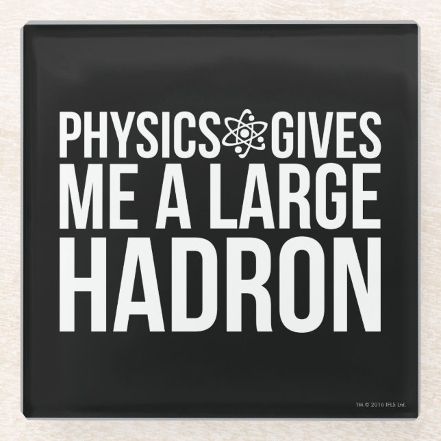 Physics Gives Me A Large Hadron Glass Coaster (Front)